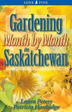 Gardening Month by Month in Saskatchewan de Laura Peters