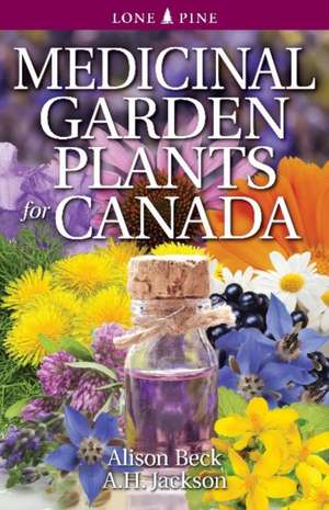 Medicinal Garden Plants for Canada de Alison Beck