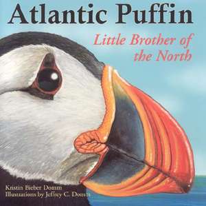 Atlantic Puffin: Little Brother of the North de Kristin Bieber Domm