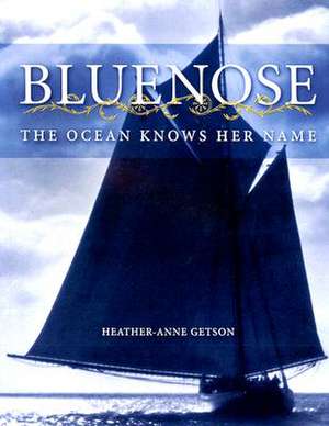 Bluenose: The Ocean Knows Her Name de Heather-Anne Getson