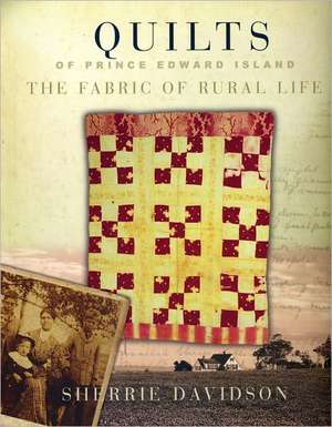 Quilts of Prince Edward Island: The Fabric of Rural Life de Sherrie Davidson