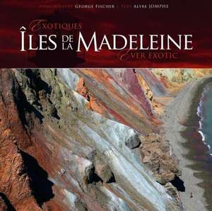 Exotiques/Ever Exotic: Iles de la Madeleine de Alyre Jomphe