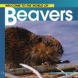 Welcome to the World of Beavers de Diane Swanson