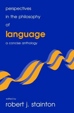 Perspectives in the Philosophy of Language: A Concise Anthology de Robert J. Stainton