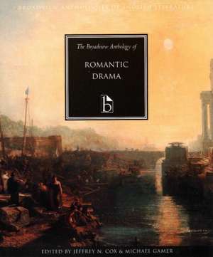 The Broadview Anthology of Romantic Drama: An Introduction to Classical and Alternative Logics de Jeffrey N. Cox