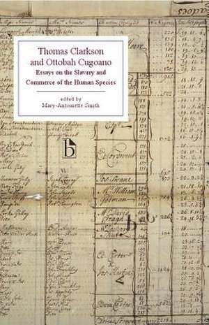 Thomas Clarkson and Ottobah Cugoano: Essays on the Slavery and Commerce of the Human Species de Clarkson