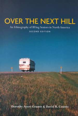 Over the Next Hill: An Ethnography of RVing Seniors in North America, Second Edition de Dorothy Ayers Counts