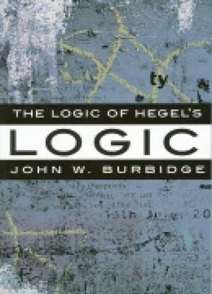 The Logic of Hegel's 'Logic': An Introduction de John Burbidge