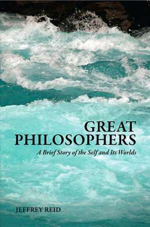 Great Philosophers: A Brief History de Jeffrey Reid