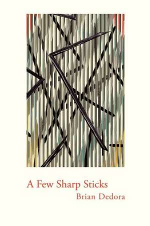 A Few Sharp Sticks (Trade Paper) de Brian Dedora