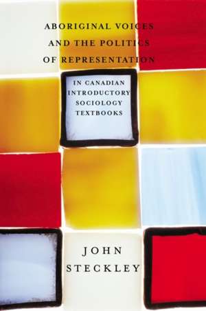 Aboriginal Voices and the Politics of Representation in Canadian Introductory Sociology Textbooks de John Steckley