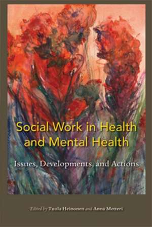 Social Work in Health and Mental Health: Issues, Developments and Actions de Tuula Heinonen