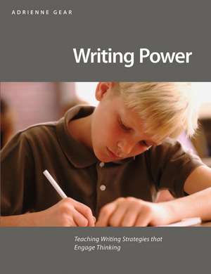 Writing Power: Teaching Writing Strategies That Engage Thinking de Adrienne Gear