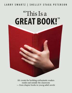 "This is a Great Book!": 101 Events for Building Enthusiastic Readers Inside and Outside the Classroom-From Chapter Books to Young Adult Novels de Larry Swartz