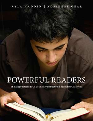 Powerful Readers: Thinking Strategies to Guide Literacy Instruction in Secondary Classrooms de Adrienne Gear