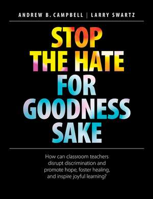 Stop the Hate for Goodness Sake: How Can Classroom Teachers Disrupt Discrimination and Promote Hope, Foster Healing, and Inspire Joyful Learning? de Andrew B. Campbell