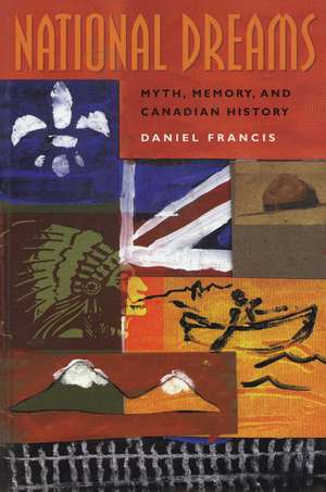 National Dreams: Myth, Memory, and Canadian History de Daniel Francis