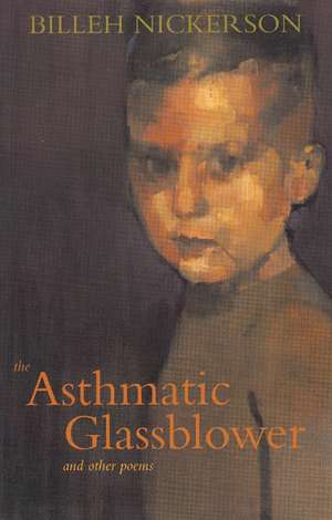 The Asthmatic Glassblower: and other poems de Billeh Nickerson