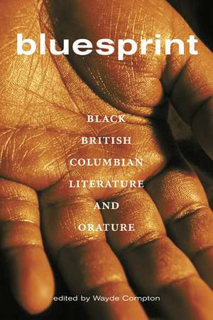 Bluesprint: Black British Columbian Literature and Orature de Wayde Compton