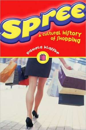 Spree: A Cultural History of Shopping de Pamela Klaffke