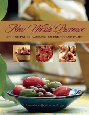 New World Provence: Modern French Cooking for Friends and Family de Alessandra Quaglia