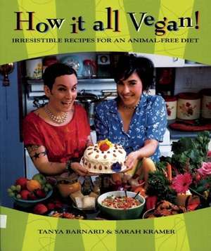 How It All Vegan!: Irresistible Recipes for an Animal-Free Diet de Tanya Barnard