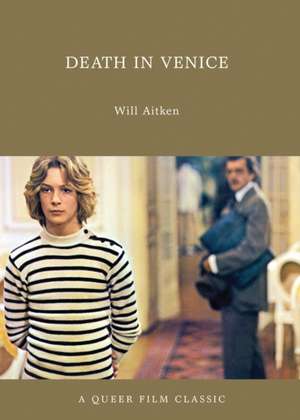 Death in Venice: A Queer Film Classic de Will Aitken