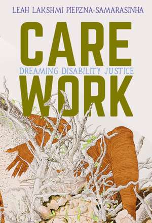 Care Work: Dreaming Disability Justice de Leah Lakshmi Piepzna-Samarasinha