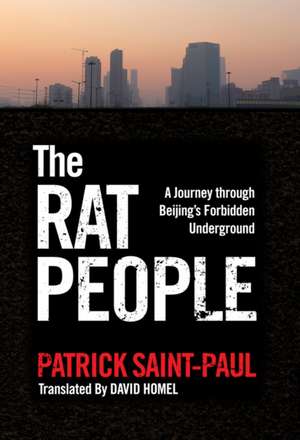 The Rat People: A Journey through Beijing's Forbidden Underground de Patrick Saint-Paul