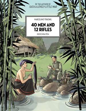 40 Men and 12 Rifles: Indochina 1954 de Marcelino Truong