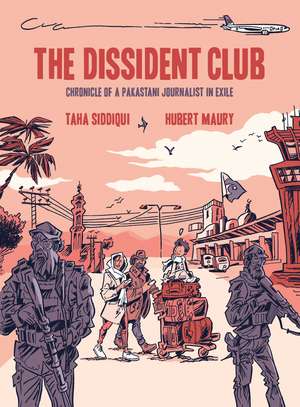 The Dissident Club: Chronicle of a Pakistani Journalist in Exile de Taha Siddiqui