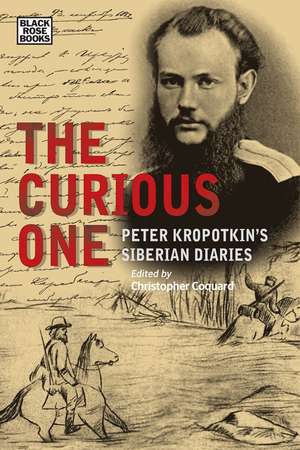 The Curious One – Peter Kropotkin`s Siberian Diaries de Christopher Coquard