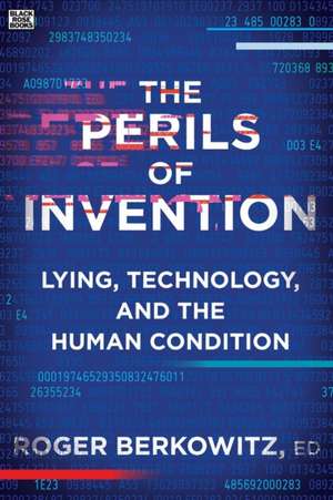 The Perils of Invention – Lying, Technology, and the Human Condition de Roger Berkowitz