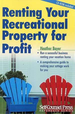 Renting Your Recreational Property for Profit [With CDROM] de Heather Bayer