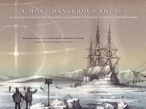 A Most Dangerous Voyage: An Exhibit of Books and Maps Documenting Four Centuries of Exploration in Search of the Northwest Passage de Jeannine Green