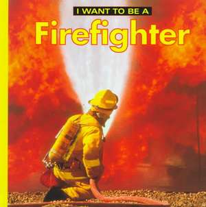 I Want to Be a Firefighter de Firefly Books