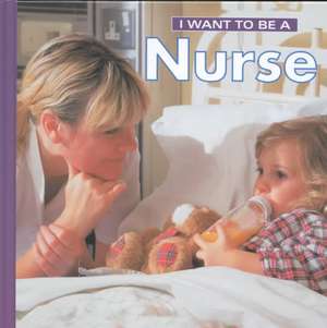 I Want to Be a Nurse de Dan Liebman