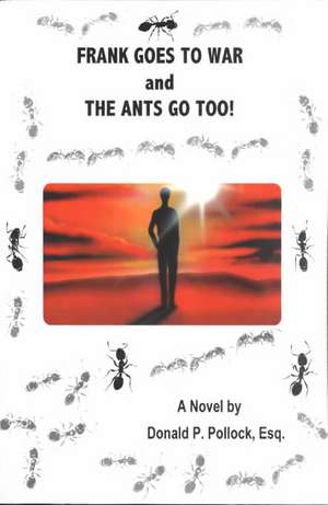 Frank Goes to War and the Ants Go Too! de Donald P. Pollock