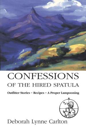 Confessions of the Hired Spatula de Deborah Lynne Carlton