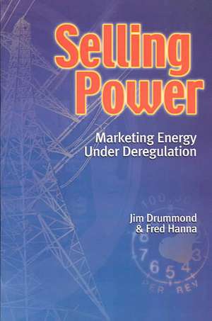 Selling Power - Marketing Energy Under Deregulation de Jim Drummond