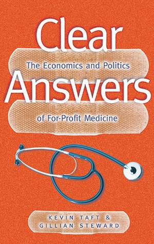 Clear Answers: The Economics and Politics of For-Profit Medicine de Kevin Taft