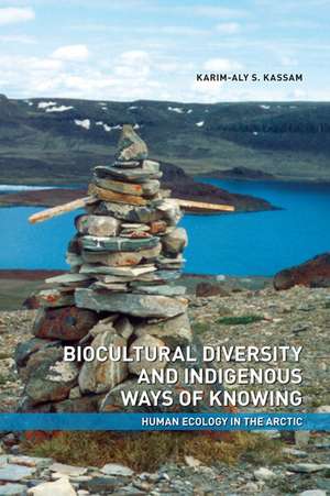 Biocultural Diversity and Indigenous Ways of Knowing: Human Ecology in the Arctic de Karim-Aly S. Kassam