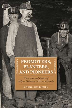 Promoters, Planters, and Pioneers: The Course and Context of Belgian Settlement in Western Canada de Cornelius J. Jaenen