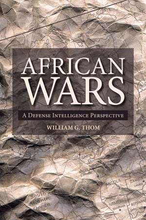 African Wars: A Defense Intelligence Perspective de William G. Thom