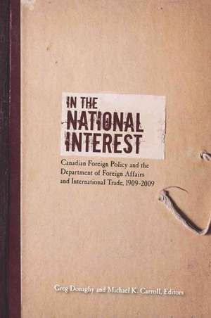 In the National Interest: Canadian Foreign Policy and the Department of Foreign Affairs and International Trade, 1909-2009 de Robin S. Gendron