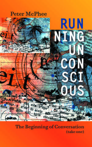 Running Unconscious de Peter McPhee