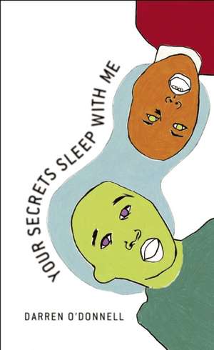 Your Secrets Sleep with Me: Selected Writings of Guy Maddin de Darren O'Donnell