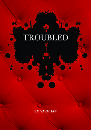 Troubled de R. M. Vaughan