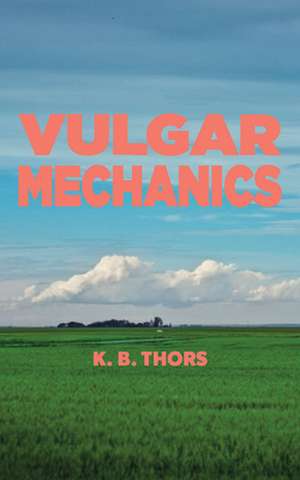 Vulgar Mechanics de K. B. Thors