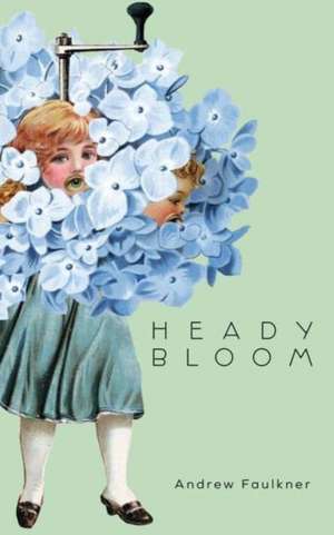 Heady Bloom de Andrew Faulkner